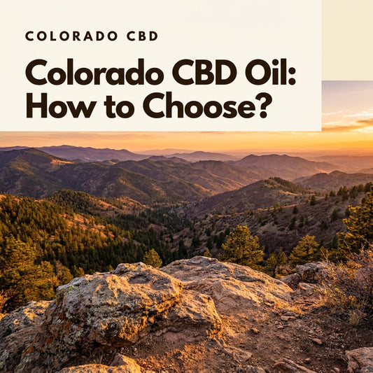 Colorado CBD Oil: How to Choose a Quality Product